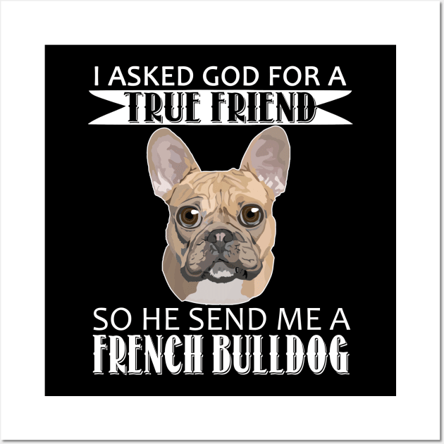 French Bulldog T-shirt - French Bulldog True Friend Wall Art by mazurprop